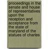Proceedings In The Senate And House Of Representatives Upon The Reception And Acceptance From The State Of Maryland Of The Statues Of Charles door United States. Th Congress
