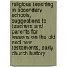 Religious Teaching In Secondary Schools, Suggestions To Teachers And Parents For Lessons On The Old And New Testaments, Early Church History door George Charles Bell