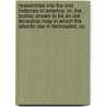 Researches Into The Lost Histories Of America; Or, The Zodiac Shown To Be An Old Terrestrial Map In Which The Atlantic Isle Is Delineated; So door William Stephens Blacket