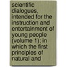 Scientific Dialogues, Intended For The Instruction And Entertainment Of Young People (Volume 1); In Which The First Principles Of Natural And door Jeremiah Joyce