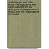 Shakespeare And Milton Reader; Being Scenes And Other Extracts From The Writings Of Shakespeare And Milton, With Intr. Explanations And Notes door Shakespeare William Shakespeare