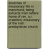 Sketches Of Missionary Life In Manchuria; Being Extracts From Letters Home Of Rev. A.R. Crawford, Missionary Of The Irish Presbyterian Church by A.R. Crawford