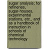Sugar Analysis; For Refineries, Sugar-Houses, Experimental Stations, Etc., And As A Handbook Of Instruction In Schools Of Chemical Technology door Ferdinand Gerhard Wiechmann