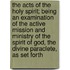 The Acts Of The Holy Spirit; Being An Examination Of The Active Mission And Ministry Of The Spirit Of God, The Divine Paraclete, As Set Forth