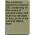 The American Decisions (Volume 58); Containing All The Cases Of General Value And Authority Decided In The Courts Of The Several States, From