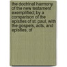 The Doctrinal Harmony Of The New Testament Exemplified; By A Comparison Of The Epistles Of St. Paul, With The Gospels, Acts, And Epistles, Of door Edward William Grinfield