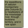 The Expeditions Of Zebulon Montgomery Pike (Volume 2); To Headwaters Of The Mississippi River, Through Louisiana Territory, And In New Spain by Zebulon Montgomery Pike