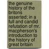 The Genuine History Of The Britons Asserted; In A Full And Candid Refutation Of Mr. Macpherson's Introduction To The History Of Great Britain door John Whitaker