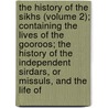 The History Of The Sikhs (Volume 2); Containing The Lives Of The Gooroos; The History Of The Independent Sirdars, Or Missuls, And The Life Of by William Lewis M'Gregor
