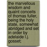 The Marvellous Wisdom And Quaint Conceits Of Thomas Fuller, Being The Holy State, Somewhat Abridged And Set In Order By Adelaide L.J. Gosset; door Thomas Fuller