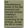 The Miscellaneous Works Of The Late Reverend And Learned Conyers Middleton (Volume 1); Containing All His Writings, Except The Life Of Cicero door Conyers Middleton