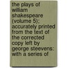 The Plays Of William Shakespeare (Volume 5); Accurately Printed From The Text Of The Corrected Copy Left By George Steevens: With A Series Of door Shakespeare William Shakespeare