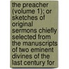 The Preacher (Volume 1); Or Sketches Of Original Sermons Chiefly Selected From The Manuscripts Of Two Eminent Divines Of The Last Century For by Unknown Author