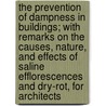 The Prevention Of Dampness In Buildings; With Remarks On The Causes, Nature, And Effects Of Saline Efflorescences And Dry-Rot, For Architects by Adolf Wilhelm Keim