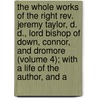 The Whole Works Of The Right Rev. Jeremy Taylor, D. D., Lord Bishop Of Down, Connor, And Dromore (Volume 4); With A Life Of The Author, And A door Jeremy Taylor
