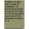 Treatise On Diet; With A View To Establish, On Practical Grounds, A System Of Rules For The Prevention And Cure Of The Diseases Incident To A door John Ayrton Paris