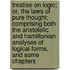 Treatise On Logic; Or, The Laws Of Pure Thought; Comprising Both The Aristotelic And Hamiltonian Analyses Of Logical Forms, And Some Chapters