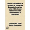 Uniform Classification Of Accounts For Natural Gas Companies Prescribed By The Public Service Commission Of The Commonwealth Of Pennsylvania. door Pennsylvania. Public Service Commission