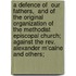 A Defence Of  Our Fathers,  And Of The Original Organization Of The Methodist Episcopal Church; Against The Rev. Alexander M'Caine And Others;