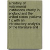 A History Of Matrimonial Institutions Chiefly In England And The United States (Volume 1); With An Introductory Analysis Of The Literature And door George Elliott Howard