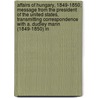 Affairs Of Hungary, 1849-1850; Message From The President Of The United States, Transmitting Correspondence With A. Dudley Mann (1849-1850) In door United States. Dept. Of State