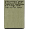 An Exposition Of The Epistle To The Romans (Volume 2); With Remarks On The Commentaries Of Dr. Macknight, Profesor Moses Stuart, And Professor door Robert Haldane