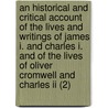 An Historical And Critical Account Of The Lives And Writings Of James I. And Charles I. And Of The Lives Of Oliver Cromwell And Charles Ii (2) door William Harris