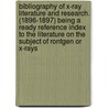 Bibliography Of X-Ray Literature And Research. (1896-1897) Being A Ready Reference Index To The Literature On The Subject Of Rontgen Or X-Rays door Charles E.S. Phillips