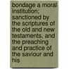 Bondage A Moral Institution; Sanctioned By The Scriptures Of The Old And New Testaments, And The Preaching And Practice Of The Saviour And His door Southern Farmer