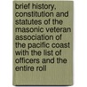 Brief History, Constitution And Statutes Of The Masonic Veteran Association Of The Pacific Coast With The List Of Officers And The Entire Roll by Edwin Allen Sherman