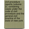 Civil Procedure Reports (Volume 2); Containing Cases Under The Code Of Civil Procedure And The General Civil Practice Of The State Of New York door George D. McCarty