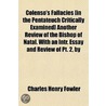 Colenso's Fallacies [In The Pentateuch Critically Examined] Another Review Of The Bishop Of Natal. With An Intr. Essay And Review Of Pt. 2, By door Charles Henry Fowler