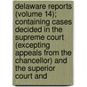 Delaware Reports (Volume 14); Containing Cases Decided In The Supreme Court (Excepting Appeals From The Chancellor) And The Superior Court And door David Thomas Marvel