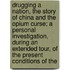 Drugging A Nation, The Story Of China And The Opium Curse; A Personal Investigation, During An Extended Tour, Of The Present Conditions Of The