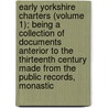Early Yorkshire Charters (Volume 1); Being A Collection Of Documents Anterior To The Thirteenth Century Made From The Public Records, Monastic door William Farrer