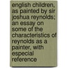 English Children, As Painted By Sir Joshua Reynolds; An Essay On Some Of The Characteristics Of Reynolds As A Painter, With Especial Reference by Frederic George Stephens