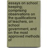 Essays On School Keeping; Comprising Observations On The Qualifications Of Teachers, On School Government, And On The Most Approved Methods Of door Anson Wrifford