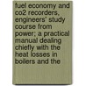 Fuel Economy And Co2 Recorders, Engineers' Study Course From Power; A Practical Manual Dealing Chiefly With The Heat Losses In Boilers And The door Austin Raymond Maujer