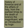 History Of Florence And Of The Affairs Of Italy, From The Earliest Times To The Death Of Lorenzo The Magnificent. With An Introduction By Hugo door Niccolò Machiavelli