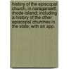 History Of The Episcopal Church, In Naragansett, Rhode-Island; Including A History Of The Other Episcopal Churches In The State; With An App. by Unknown Author