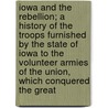 Iowa And The Rebellion; A History Of The Troops Furnished By The State Of Iowa To The Volunteer Armies Of The Union, Which Conquered The Great door Lurton Dunham Ingersoll