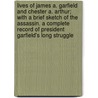 Lives Of James A. Garfield And Chester A. Arthur; With A Brief Sketch Of The Assassin. A Complete Record Of President Garfield's Long Struggle door Homer H. Swaney
