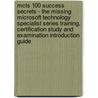 Mcts 100 Success Secrets - The Missing Microsoft Technology Specialist Series Training, Certification Study And Examination Introduction Guide door Kevin Taylory