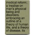 Medical Reform; A Treatise On Man's Physical Being And Disorders. Embracing An Outline Of A Theory Of Human Life, And A Theory Of Disease, Its