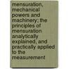 Mensuration, Mechanical Powers And Machinery; The Principles Of Mensuration Analytically Explained, And Practically Applied To The Measurement by Daniel Adams