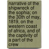 Narrative Of The Shipwreck Of The Sophia; On The 30th Of May, 1819, On The Western Coast Of Africa, And Of The Captivity Of A Part Of The Crew door Charles Cochelet