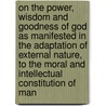 On The Power, Wisdom And Goodness Of God As Manifested In The Adaptation Of External Nature, To The Moral And Intellectual Constitution Of Man door Thomas Chalmers