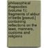 Philosophical Rhapsodies (Volume 1); Fragments Of Akbur Of Betlis [Pseud.] Containing Reflections On The Laws, Manners, Customs And Religions