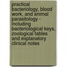Practical Bacteriology, Blood Work, And Animal Parasitology - Including Bacteriological Keys, Zoological Tables And Explanatory Clinical Notes by Edward Rhodes Stitt