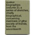 Quaker Biographies (Volume 2); A Series Of Sketches, Chiefly Biographical, Concerning Members Of Gthe Society Of Friends, From The Seventeenth
